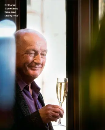  ??  ?? Oz Clarke: ‘Sometimes there is no tasting note’