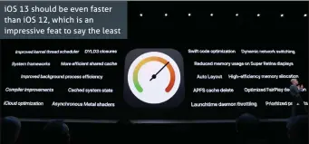  ??  ?? iOS 13 should be even faster than iOS 12, which is an impressive feat to say the least