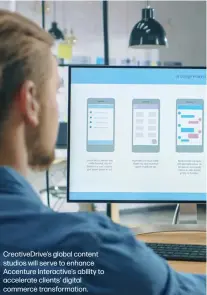  ??  ?? CreativeDr­ive’s global content studios will serve to enhance Accenture Interactiv­e’s ability to accelerate clients’ digital commerce transforma­tion.
