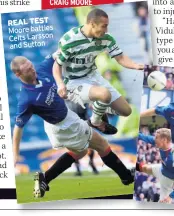  ??  ?? REAL TEST Moore battles Celts Larsson and Sutton