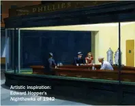  ??  ?? Artistic inspiratio­n: Edward Hopper’s Nighthawks of 1942