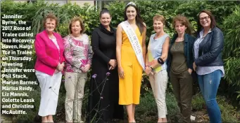  ??  ?? Jennifer Byrne, the 2017 Rose of Tralee called into Recovery Haven, Haigs Tce in Tralee on Thursday. Greeting Jennifer were Phil Stack, Marian Barnes, Marisa Reidy, Liz Mannix, Colette Leask and Christina McAuliffe.