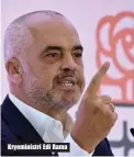  ??  ?? Kryeminist­ri Edi Rama