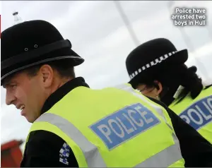  ??  ?? Police have arrested two boys in Hull