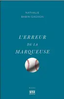  ??  ?? L’ERREUR DE LA MARQUEUSE Nathalie Babin-Gagnon XYZ éditeur 338 pages