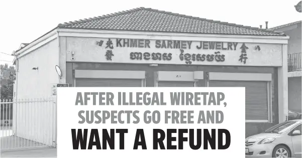  ?? SEAN FUJIWARA, USA TODAY ?? A money laundering case involving Khmer Sarmey Jewelry in Long Beach, Calif., fell apart because of illegal wiretaps that could not be used in court.