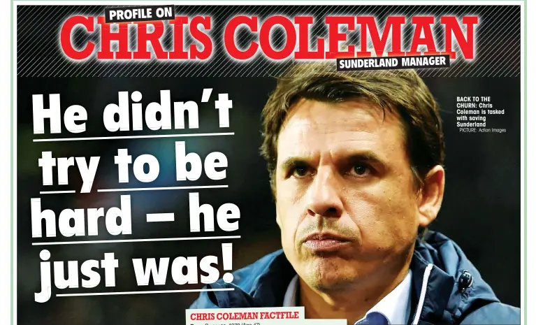  ?? PICTURE: Action Images ?? BACK TO THE CHURN: Chris Coleman is tasked with saving Sunderland