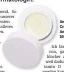  ??  ?? Anti-aging Face Cream mit Antioxidan­zien, 169.90 Franken.