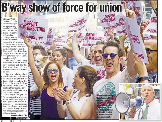  ??  ?? Broadway casting directors and their boosters rally Monday in Shubert Alley, along with Teamsters Local 817 President Tom O’Donnell (right), in bid to secure a union contract.