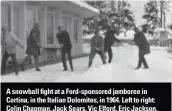  ??  ?? A snowball fight at a Ford-sponsored jamboree in Cortina, in the Italian Dolomites, in 1964. Left to right: Colin Chapman, Jack Sears, Vic Elford, Eric Jackson, David Seigle-Morris and Jim Clark.