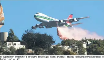  ?? |AFP ?? El “SuperTanke­r” arribará hoy al aeropuerto de Santiago y estará a prueba por dos días, en la lucha contra los siniestros de la zona centro sur