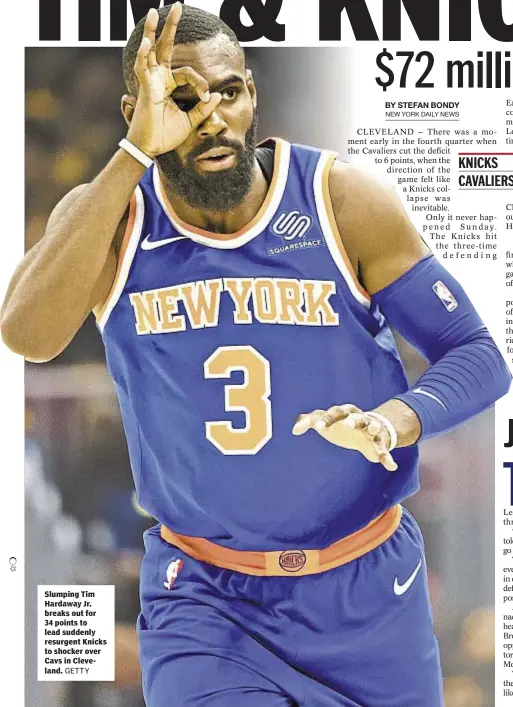  ?? GETTY ?? Slumping Tim Hardaway Jr. breaks out for 34 points to lead suddenly resurgent Knicks to shocker over Cavs in Cleveland.