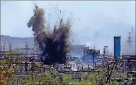  ?? ?? UNDER ATTACK: The besieged Azovstal steelworks in Mariupol