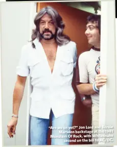  ??  ?? “Are we on yet?” Jon Lord and Bernie
Marsden backstage at the 1981 Monsters Of Rock, with Whitesnake
second on the bill to AC/DC.