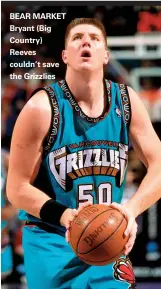  ??  ?? BEAR MARKET Bryant (Big Country) Reeves couldn't save the Grizzlies