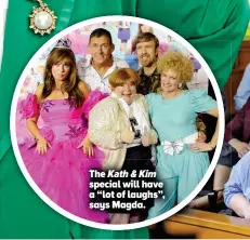  ?? ?? The Kath & Kim special will have a “lot of laughs”, says Magda.