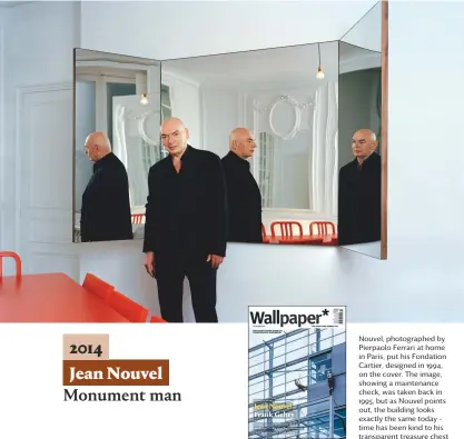  ??  ?? Nouvel, photograph­ed by Pierpaolo Ferrari at home in Paris, put his Fondation Cartier, designed in 1994, on the cover. The image, showing a maintenanc­e check, was taken back in 1995, but as Nouvel points out, the building looks exactly the same today –...