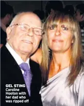  ??  ?? GEL STING Caroline Hooton with her dad who was ripped off