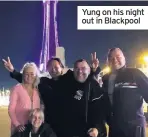  ??  ?? Yung on his night out in Blackpool