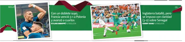  ?? ?? Con un doblete suyo, Francia venció 3-1 a Polonia y avanzó a cuartos
KYLIAN MBAPPÉ
Inglaterra batalló, pero se impuso con claridad (3-0) sobre Senegal HARRY KANE