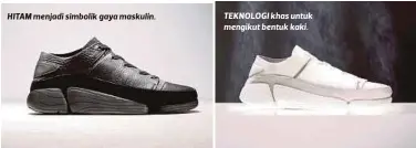  ??  ?? HITAM menjadi simbolik gaya maskulin. TEKNOLOGI khas untuk mengikut bentuk kaki.