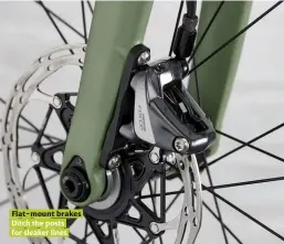  ??  ?? Flat-mount brakes Ditch the posts for sleaker lines