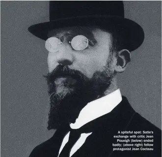  ??  ?? A spiteful spat: Satie’s exchange with critic Jean Poueigh (below) ended badly; (above right) fellow protagonis­t Jean Cocteau