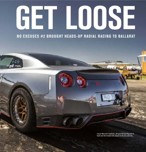  ??  ?? Lance Warren’s ballistic, all-paw Nissan R35 GT-R took out the Fastest Six award at No Excuses #2