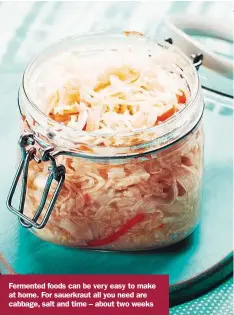  ??  ?? Fermented foods can be very easy to make at home. For sauerkraut all you need are cabbage, salt and time – about two weeks