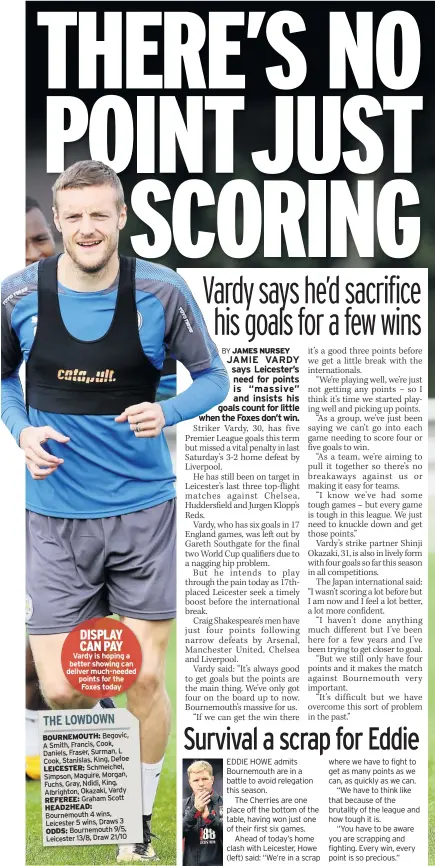  ??  ?? DISPLAY CAN PAY Vardy is hoping a better showing can deliver much-needed points for the Foxes today