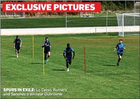  ?? ?? SPURS IN EXILE: Lo Celso, Romero and Sanchez train near Dubrovnik