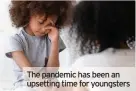  ??  ?? The pandemic has been an upsetting time for youngsters