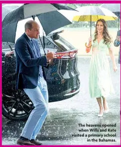  ?? ?? The heavens opened when Wills and Kate visited a primary school in the Bahamas.