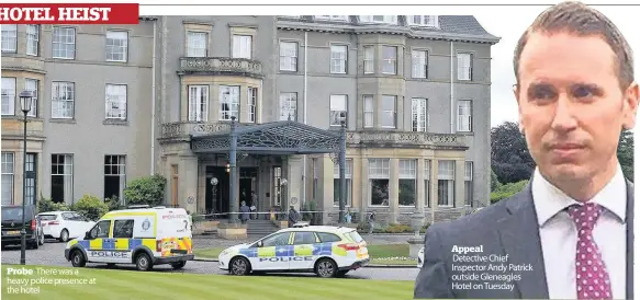  ??  ?? Probe There was a heavy police presence at the hotel Appeal Detective Chief Inspector Andy Patrick outside Gleneagles Hotel on Tuesday