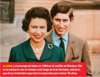  ??  ?? La reina y el príncipe de Gales en 1969 en el castillo de Windsor. Ella es la monarca con el reinado más largo de Gran Bretaña, mientras que él es el heredero que más ha esperado para reinar: 65 años.