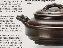  ??  ?? Left: Painted purple clay Wuyi kung fu teapot (reign of Emperor Qianlong)Below: Bamboo-shaped teapot (1940s)