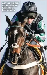  ??  ?? ALT OF LUCK: Altior lost at Kempton last month