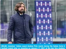  ?? AFP ?? MILAN: Juventus’ Italian coach Andrea Pirlo reacts during the Italian Serie A football match Inter vs Juventus on January 17, 2021 at the San Siro stadium in Milan. —