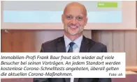  ?? Foto: oh ?? Immobilien-Profi Frank Baur freut sich wieder auf viele Besucher bei seinen Vorträgen. An jedem Standort werden kostenlose Corona-Schnelltes­ts angeboten, überall gelten die aktuellen Corona-Maßnahmen.