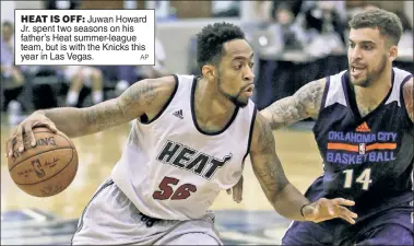  ?? AP ?? HEAT IS OFF: Juwan Howard Jr. spent two seasons on his father’s Heat summer-league team, but is with the Knicks this year in Las Vegas.