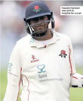  ??  ?? Haseeb Hameed was sent to hospital for a scan