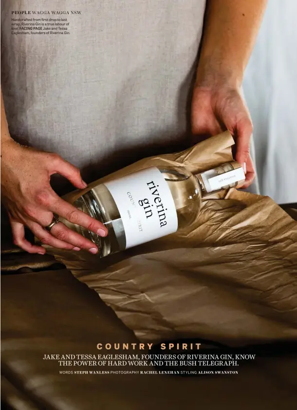  ??  ?? Handcrafte­d from first drop to last wrap, Riverina Gin is a true labour of love. FACING PAGE Jake and Tessa Eaglesham, founders of Riverina Gin.