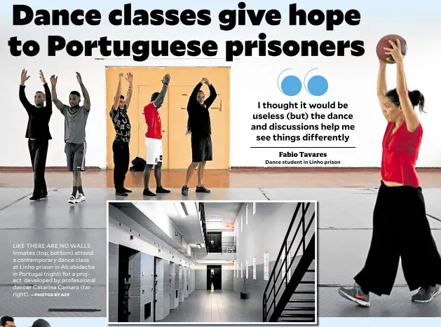  ?? —PHOTOS BY AFP ?? LIKE THERE ARE NO WALLS Inmates (top, bottom) attend a contempora­ry dance class at Linho prison in Alcabidech­e in Portugal (right) for a project developed by profession­al dancer Catarina Camara (far right).