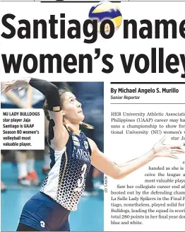  ??  ?? NU LADY BULLDOGS star player Jaja Santiago is UAAP Season 80 women’s volleyball most valuable player.