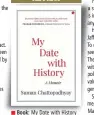  ??  ?? Book: My Date with History Author: Suman Chattopadh­yay
Publisher: Rupa Publicatio­ns Pages: 273; Price: Rs 395