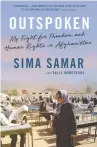  ?? ?? Outspoken: My Fight For Freedom and Human Rights in Afghanista­n Sima Samar, with Sally Armstrong Random House Canada