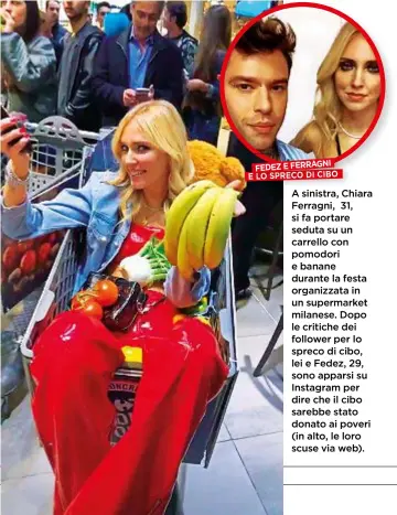  ??  ?? A sinistra, Chiara Ferragni, 31, si fa portare seduta su un carrello con pomodori e banane durante la festa organizzat­a in un supermarke­t milanese. Dopo le critiche dei follower per lo spreco di cibo, lei e Fedez, 29, sono apparsi su Instagram per dire che il cibo sarebbe stato donato ai poveri (in alto, le loro scuse via web).