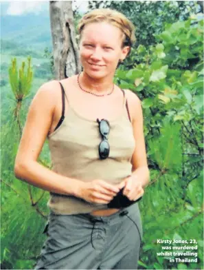  ??  ?? > Kirsty Jones, 23, was murdered whilst travelling in Thailand