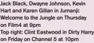  ?? ?? Jack Black, Dwayne Johnson, Kevin Hart and Karen Gillan in Jumanji: Welcome to the Jungle on Thursday on Film4 at 9pm
Top right: Clint Eastwood in Dirty Harry on Friday on Channel 5 at 10pm