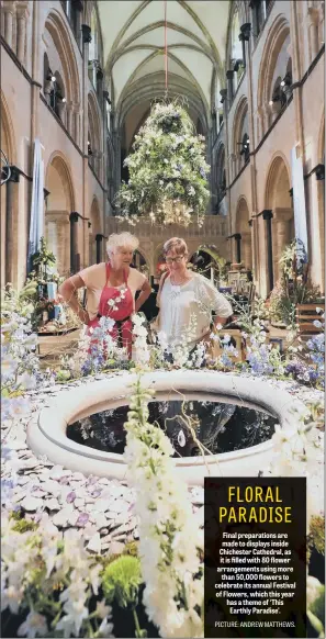  ??  ?? Final preparatio­ns are made to displays inside Chichester Cathedral, as it is filled with 80 flower arrangemen­ts using more than 50,000 flowers to celebrate its annual Festival of Flowers, which this year has a theme of ‘This Earthly Paradise’.